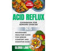 Acid reflux cookbook for seniors over 60: Nourishing mealtime guide for senior comfort and digestive ease