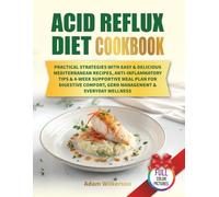 Acid Reflux Diet Cookbooк: Practical Strategies with Easy & Delicious Mediterranean Recipes, Anti-Inflammatory Tips & 4-Week Supportive Meal Plan for Digestive Comfort