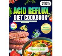 ACID REFLUX DIET COOKBOOK 2025: Easy delicious recipes including full color images, health benefits, meal plan and more.