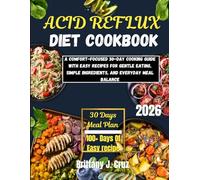 Acid Reflux Diet Cookbook 2026: A Comfort-Focused 30-Day Cooking Guide with Easy Recipes for Gentle Eating, Simple Ingredients, and Everyday Meal Balance