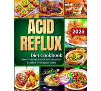 Acid Reflux Diet Cookbook: Discover Delicious and Healthy Recipes to Combat GERD!