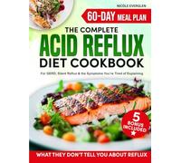 Acid Reflux Diet Cookbook: Manage GERD & LPR, Improve Digestion, and Enjoy a Life Free from Discomfort with Tasty, Nutrient-Rich Recipes | Includes Expert Advice & a Heartburn-Free 60-Day Meal Plan