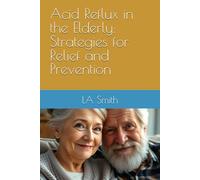Acid Reflux in the Elderly: Strategies for Relief and Prevention