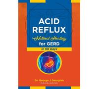 Acid Reflux: Natural Healing for GERD in 90 Days - Georgiou George John