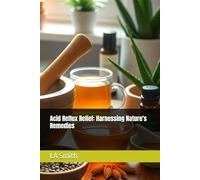 Acid Reflux Relief: Harnessing Nature's Remedies