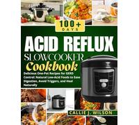 ACID REFLUX SLOWCOOKER COOKBOOK (FULL COLORED): Delicious One-Pot Recipes for GERD Control: Natural Low-Acid Foods to Ease Digestion, Avoid Triggers, and Heal Naturally