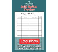 Acid Reflux Tracker Log Book: Track Symptoms, Triggers, Heartburn & Daily Relief: Daily GERD and Heartburn Journal for Monitoring Symptoms, Food Triggers and Reflux Patterns