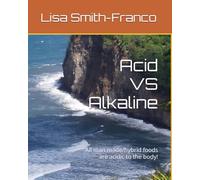 Acid VS Alkaline: All man made/hybrid foods are acidic to the body!