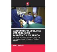 ACIDENTES VASCULARES CEREBRAIS EM DIABÉTICOS EM ÁFRICA: A extensão dos serviços de medicina interna e de neurologia do Hospital Universitário Point G de Bamako