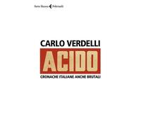 Acido. Cronache italiane anche brutali - Verdelli Carlo