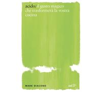 Acido. Il gusto magico che trasformerà la vostra cucina - 2020 -