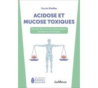 Acidose et mucose toxiques: Pour en finir avec les inflammations, douleurs et surcharges