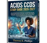 ACIDS CCDS STUDY GUIDE 2026-2027: Your Comprehensive Roadmap to Certification Success: Mastering Clinical Documentation Integrity, IPPS, Medical ... Clinical Documentation Specialist Credential