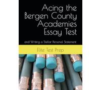 Acing the Bergen County Academies Essay Test: and Writing a Stellar Personal Statement