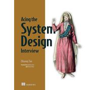Acing the System Design Interview by Tan, Zhiyong