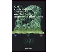 ACINT: Acoustic Intelligence e Audio Forense: Manuale di Analisi e Trattamento dei Segnali Acustici