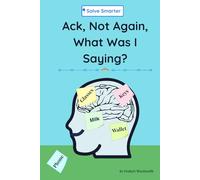 Ack, Not Again, What Was I Saying?: A Hilarious Guide to Aging, Forgetfulness, and Laughing Through the Chaos.