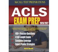 ACLS Exam Prep 2026-2027: Complete Advanced Cardiovascular Life Support Study Guide with 400+ Practice Questions, 4 Full-Length Exams, and Expert ... Aligned to 2025 AHA Guidelines for CPR & ECC