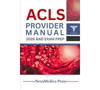 ACLS PROVIDER MANUAL 2026 AND EXAM PREP: Comprehensive ACLS Certification Study Guide with Updated 2026 Algorithms, ECG Interpretation, Quick Reference Charts, Practice Tests, and Renewal Exam Prep