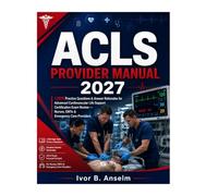 ACLS Provider Manual 2027: 1,000 Practice Questions & Answer Rationales for Advanced Cardiovascular Life Support Certification Exam Review - Nurses, EMTs & Emergency Care Providers