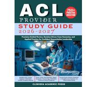 ACLS Provider Study Guide 2026-2027: Precision-Guided Review, Decision-Driven Case Scenarios, and Applied Practice for Confident Resuscitation Leadership