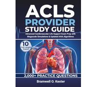 ACLS PROVIDER STUDY GUIDE: Advanced Cardiovascular Life Support Exam Prep with 2,000+ Practice Questions, 10 Full-Length Exams, Megacode Simulations & Updated AHA Algorithms