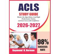 ACLS Study Guide 2026-2027: Master the Algorithms, Lead High Performance Teams, and Save Lives with Confidence