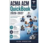 ACMA ACM Quick - Book 2026-2027: The Complete Quick Review for ACM Certification Covering Core Competencies, Professional Standards, Applied Case ... Comprehensive Practice Tests for Exam Success