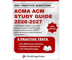 ACMA ACM STUDY GUIDE 2026-2027: 8 Full-Length Practice Tests & 800 Review Questions | Care Planning, Outcomes Measurement, HIPAA, Patient Advocacy & Interdisciplinary Collaboration