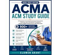 ACMA ACM STUDY GUIDE 2026-2027: A Companion Covering Screening & Assessment, Planning, Care Coordination, Evaluation, 6 Full-Length Practice Exam with Rationales (900+ Questions)
