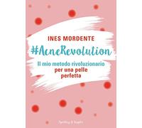 #AcneRevolution. Il mio metodo rivoluzionario per una pelle perfetta