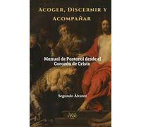 “Acoger, Discernir y Acompañar: Manual de Pastoral desde el Corazón de Cristo”