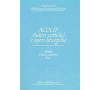 Acolit. Autori cattolici e opere liturgiche. Una lista di autorità. Vol. 1...