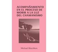 Acompañamiento en el proceso de morir a la luz del chamanismo