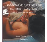ACOMPAÑAMIENTO PSICOTERAPÉUTICO A LA ESENCIA DE LA MATERNIDAD: Técnicas y abordaje práctico