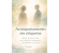 ACOMPAÑAMIENTO sin etiquetas” Desde el estar vivos: una forma de acompañar sin definir ni encerrar