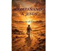 Acompañando a Jesús: 40 días en el Desierto