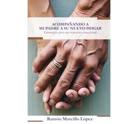 Acompañando a mi padre a su nuevo hogar: Estrategias para una transición emocional