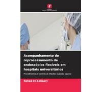 Acompanhamento do reprocessamento de endoscópios flexíveis em hospitais universitários: Procedimentos de controlo de infeções: Cuidados seguros