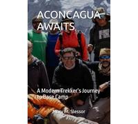 ACONCAGUA AWAITS: A Modern Trekker’s Journey to Base Camp