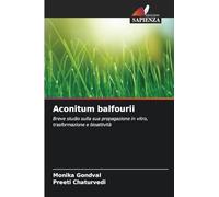 Aconitum balfourii: Breve studio sulla sua propagazione in vitro, trasformazione e bioattività