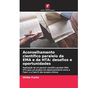 Aconselhamento científico paralelo da EMA e da HTA: desafios e oportunidades: Realização de um parecer científico paralelo EMA-HTA para um produto em ... a Fase I e a Fase III dos ensaios clínicos