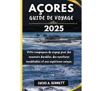 AÇORES GUIDE DE VOYAGE 2025: Votre compagnon de voyage pour des souvenirs durables, des aventures inoubliables et une expérience unique.