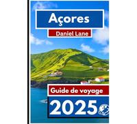 Açores Guide de voyage 2025: Votre compagnon essentiel pour le paradis caché d'Europe composé de paysages volcaniques, d'aventures océaniques et de culture insulaire authentique