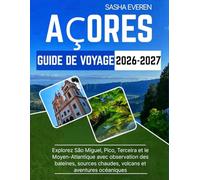 AÇORES GUIDE DE VOYAGE 2026-2027: Explorez São Miguel, Pico, Terceira et le Moyen-Atlantique avec observation des baleines, sources chaudes, volcans et aventures océaniques