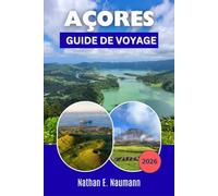 AÇORES GUIDE DE VOYAGE 2026: Planifiez des itinéraires plus astucieux pour découvrir les îles à travers des paysages volcaniques, des sentiers ... pour les visiteurs novices et les habitués.