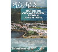 AÇORES GUIDE DE VOYAGE BIEN-ÊTRE & AVENTURE: Votre guide complet pour le bien-être, l’aventure et des expériences inoubliables sur les îles