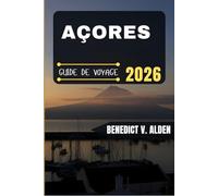 AÇORES GUIDE DE VOYAGE: Découvrez des trésors cachés, des conseils pratiques et des expériences mémorables à chaque étape de votre aventure de voyage.