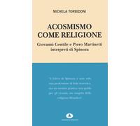 Acosmismo Come Religione. Giovanni Gentile E Piero Martinetti Interpreti Di Spin