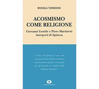 Acosmismo come religione. Giovanni Gentile e Piero Martinetti interpreti di Spinoza